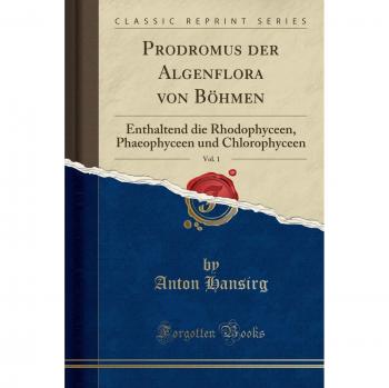 Prodromus der Algenflora von Böhmen, Vol. 1: Enthaltend die Rhodophyceen, Phaeophyceen und Chlorophyceen