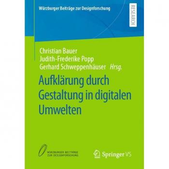 Aufklärung durch Gestaltung in digitalen Umwelten (Würzburger Beiträge zur Designforschung)