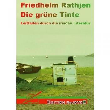 Die grüne Tinte: Leitfaden durch die irische Literatur