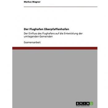 Der Flughafen Oberpfaffenhofen: Der Einfluss des Flughafens auf die Entwicklung der umliegenden Gemeinden