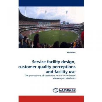 Service facility design, customer quality perceptions and facility use: The perceptions of spectators in non-team-based leisure-sport stadiums