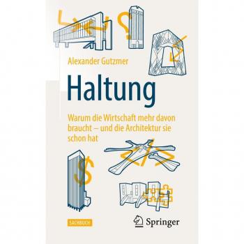 Haltung: Warum die Wirtschaft mehr davon braucht – und die Architektur sie schon hat