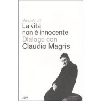 Vita non è innocente. Dialogo con Claudio Magris (La)
