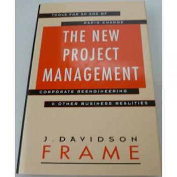 The New Project Management: Tools For an Age of Rapid Change, Corporate Reengineering, & Other Business Realities