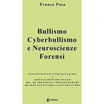 Bullismo, cyberbullismo e neuroscienze forensi. Considerazioni criminologiche e neuroscientifiche forensi per un'innovativa valutazione degli episodi