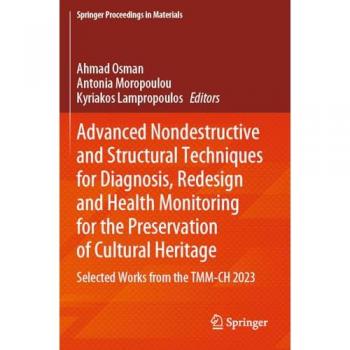 Advanced Nondestructive and Structural Techniques for Diagnosis, Redesign and Health Monitoring for the Preservation of Cultural Heritage: Selected ... Proceedings in Materials, 33, Band 33)