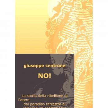 No! La storia della ribellione al Potere dal paradiso terrestre ai referendum confermativi
