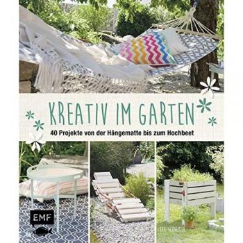 Eva Schneider Kreativ Im Garten: 40 Projekte Von Der Hängematte Bis Zum Hochbeet