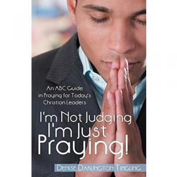I'm Not Judging; I'm Just Praying!: An ABC Guide in Praying for Today's Christian Leaders