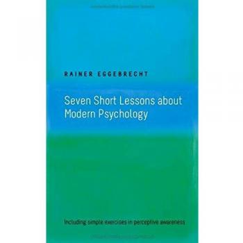 Seven Short Lessons about Modern Psychology: Including simple exercises in perceptive awareness