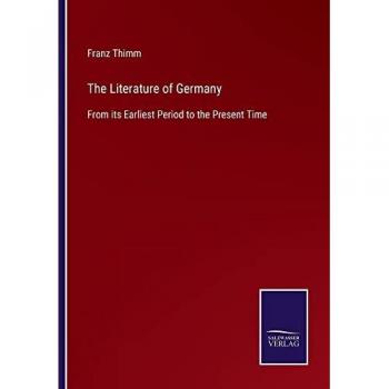 The Literature of Germany: From its Earliest Period to the Present Time