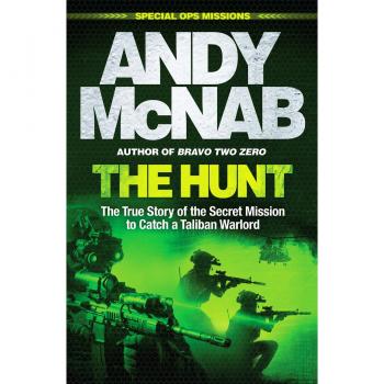 Andy McNab The Hunt: The True Story Of The Secret Mission To Catch A Taliban Warlord