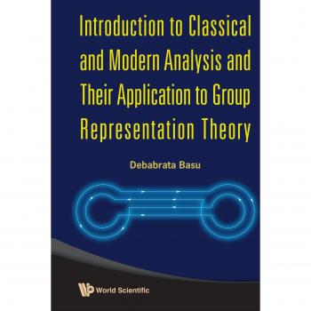 Basu, Debabrata: Introduction to Classical and Modern Analysis and Their Application to Group Representation Theory