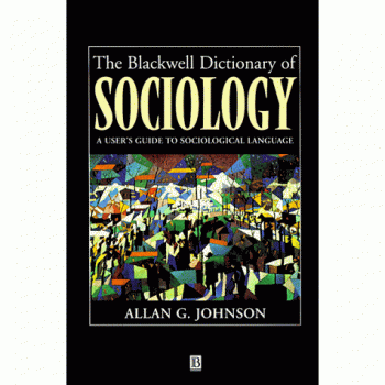 The Blackwell Dictionary of Sociology: A User's Guide to Sociological Language
