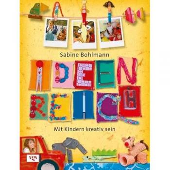 Sabine Bohlmann Ideenreich: Mit Kindern Kreativ Sein