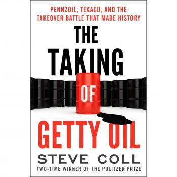 The Taking of Getty Oil: Pennzoil, Texaco, and the Takeover Battle That Made