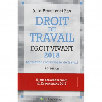 Droit du travail, droit vivant 2018. La relation individuelle de trvail. A jour des ordonnances de septembre 2017.