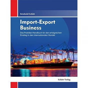 Import-Export Business: Das Praktiker-Handbuch für den erfolgreichen Einstieg in den internationalen Handel