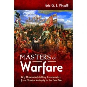 Masters of Warfare : Fifty Underrated Military Commanders from Classical Antiquity to the Cold War