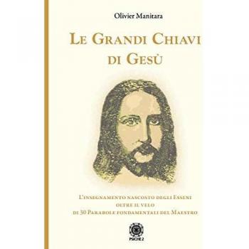 Le grandi chiavi di Gesù. L'insegnamento nascosto degli Esseni oltre il velo di 30 parabole fondamentali del maestro