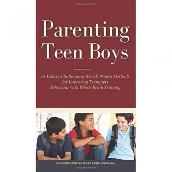 Parenting Teen Boys in Today's Challenging World: Proven Methods for Improving Teenagers Behaviour with Whole Brain Training