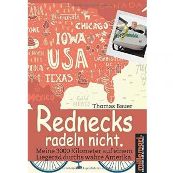 Rednecks radeln nicht.: Meine 3000 Kilometer auf einem Liegerad durchs wahre Amerika.: Meine 3000 Kilometer auf einem Liegerad durch das wahre Amerika.