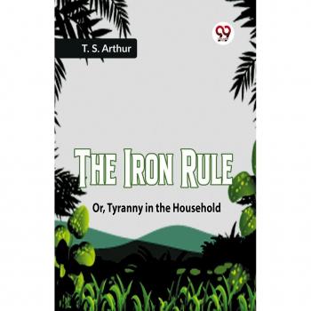 The Iron Rule Or Tyranny in the Household