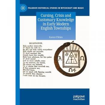 Cursing, Crisis and Customary Knowledge in Early Modern English Townships (Palgrave Historical Studies in Witchcraft and Magic)