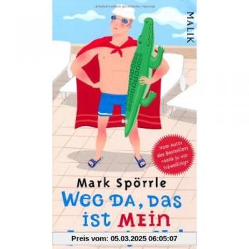 Mark Spörrle Weg Da, Das Ist Mein Handtuch!: Auf Der Suche Nach Dem Perfekten Urlaub