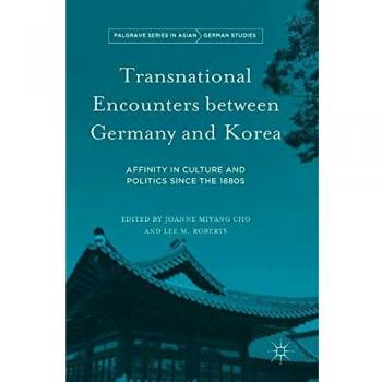 Transnational Encounters between Germany and Korea: Affinity in Culture and Politics Since the 1880s