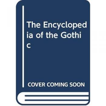 The Encyclopedia of the Gothic 2 Volume Set