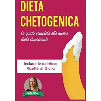 Dieta Chetogenica: La Guida Completa alla Nuova Dieta Dimagrante