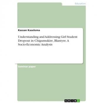 Kaselema, Kassan: Understanding and Addressing Girl Student Dropout in Chigumukire, Blantyre. A Socio-Economic Analysis