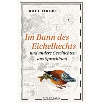 Axel Hacke Im Bann Des Eichelhechts Und Andere Geschichten Aus Sprachland
