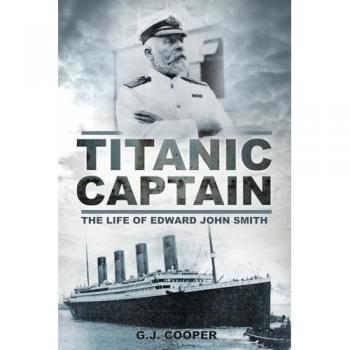 Titanic Captain: The Life of Edward John Smith