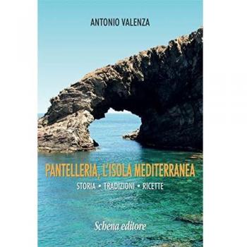 Pantelleria, l'isola mediterranea. Storia tradizioni ricette