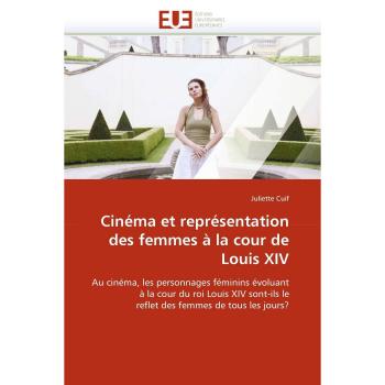 Cinéma et représentation des femmes à la cour de Louis XIV: Au cinéma, les personnages féminins évoluant à la cour du roi Louis XIV sont-ils le reflet des femmes de tous les jours?