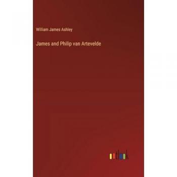Ashley, William James: James and Philip van Artevelde