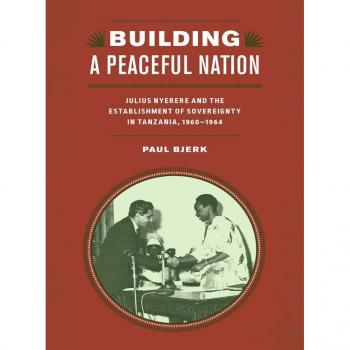 Vitalsource Technologies, Inc. Building A Peaceful Nation: Julius Nyerere And The Establishment Of Sov
