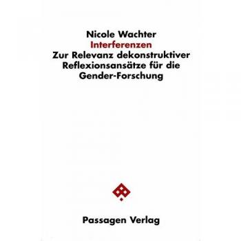 Interferenzen: Zur Relevanz dekonstruktiver Reflexionsansätze für die Gender-Forschung, anhand von Texten Judith Butlers