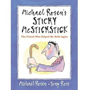 Michael Rosen's Sticky McStickstick: The Friend Who Helped Me Walk Again