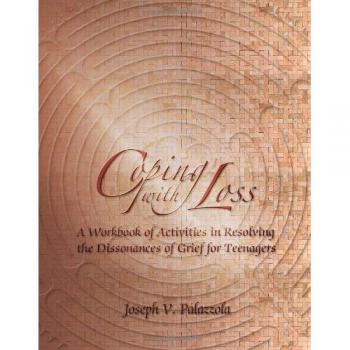 Coping with Loss: A Workbook of Activities in Resolving the Dissonances of Grief for Teenagers