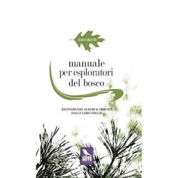 Manuale per esploratori del bosco. Riconoscere alberi e arbusti dalle loro foglie
