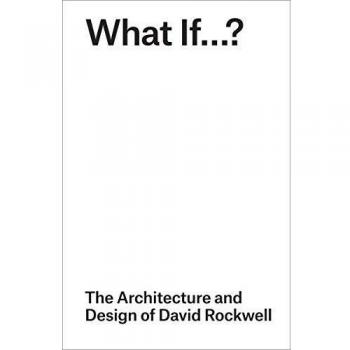 What If...?: The Architecture and Design of David Rockwell
