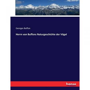 Buffon, Georges: Herrn von Buffons Naturgeschichte der Vögel