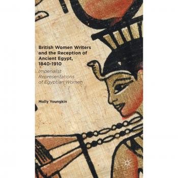 Youngkin, Molly: British Women Writers and the Reception of Ancient Egypt, 1840-1910