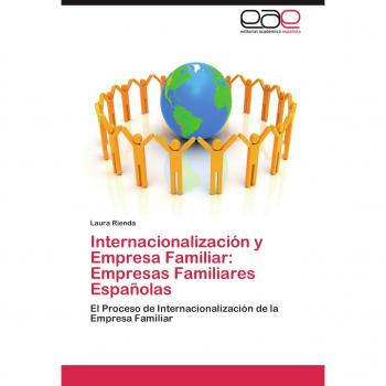 Internacionalización y Empresa Familiar: Empresas Familiares Españolas: El Proceso de Internacionalización de la Empresa Familiar