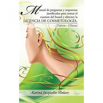 Manual de preguntas y respuestas justificadas para tomar el examen del board y obtener la licencia de cosmetología.: (Teórico
