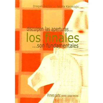Peones y piezas menores (disculpen las aperturas. Los finales. Son fundamentales; vol. I) (Tapa blanda).
