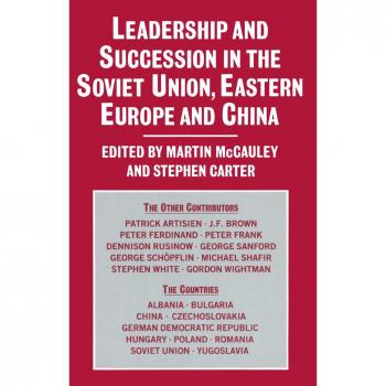 Leadership and Succession in the Soviet Union Eastern Europe and China